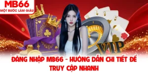 Đăng Nhập MB66 - Hướng Dẫn Chi Tiết Để Truy Cập Nhanh