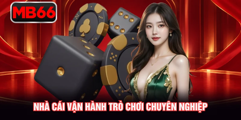 Nhà cái vận hành trò chơi chuyên nghiệp
