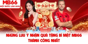 Những lưu ý nhận quà tặng bí mật MB66 thành công nhất
