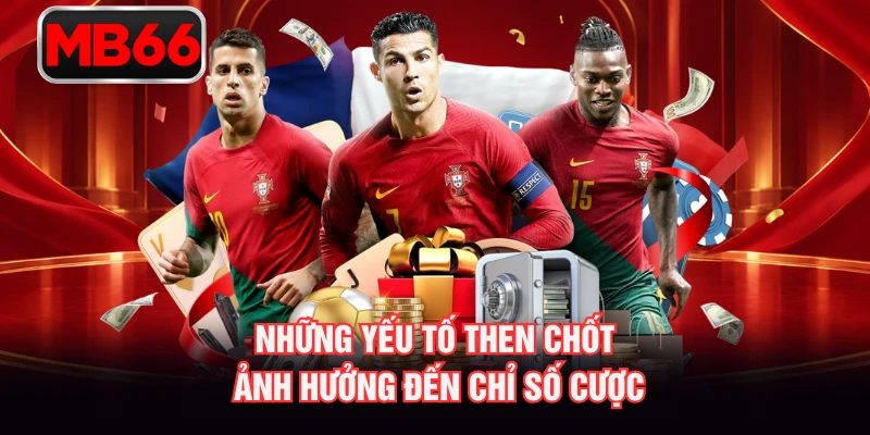 Những yếu tố then chốt ảnh hưởng đến chỉ số cược