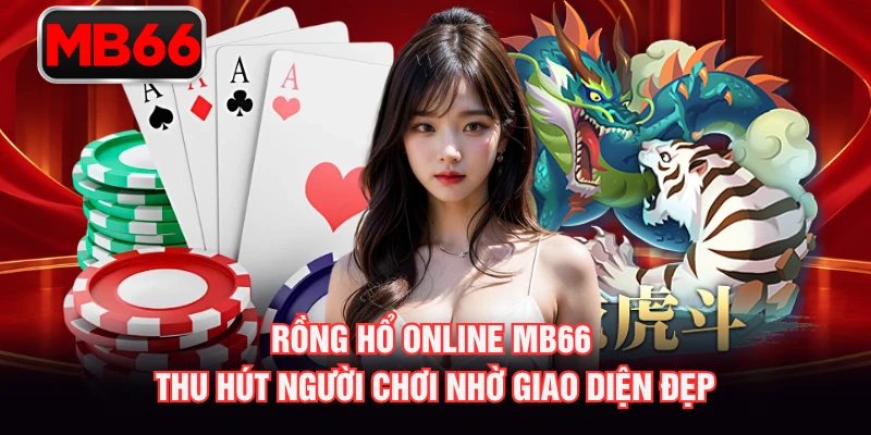 Rồng Hổ online MB66 thu hút người chơi nhờ giao diện đẹp