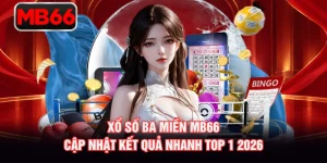 Xổ Số Ba Miền MB66 - Cập Nhật Kết Quả Nhanh Top 1 2026